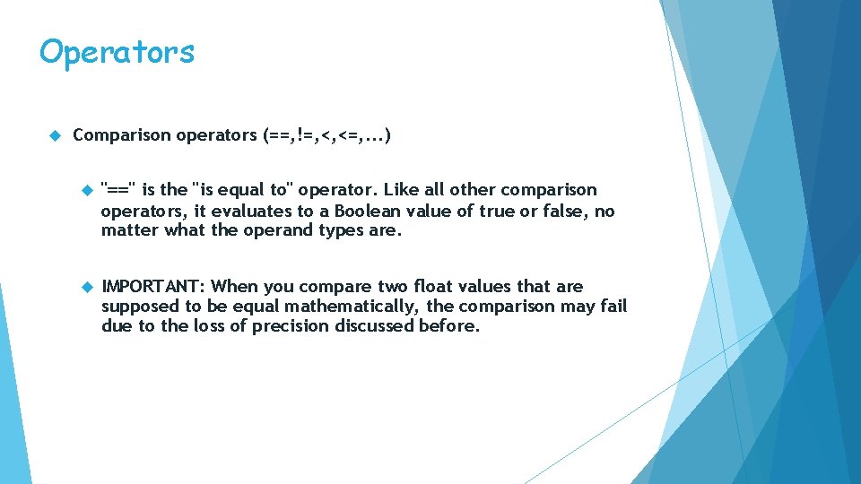 Operators Comparison operators (==, !=, <, <=, . . . ) "==" is the