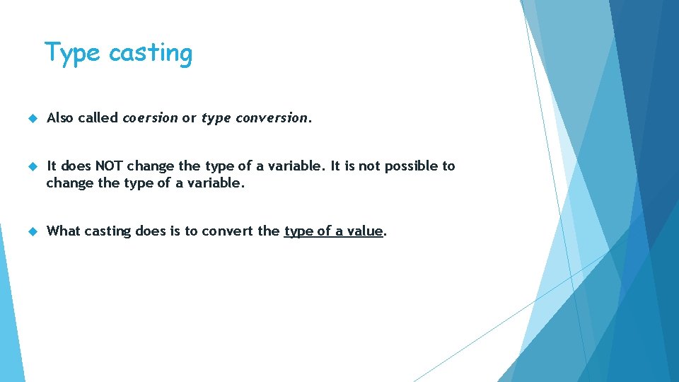 Type casting Also called coersion or type conversion. It does NOT change the type