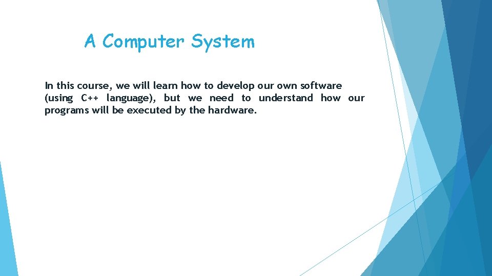 A Computer System In this course, we will learn how to develop our own