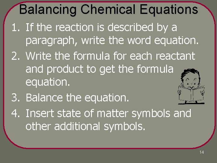 Balancing Chemical Equations 1. If the reaction is described by a paragraph, write the