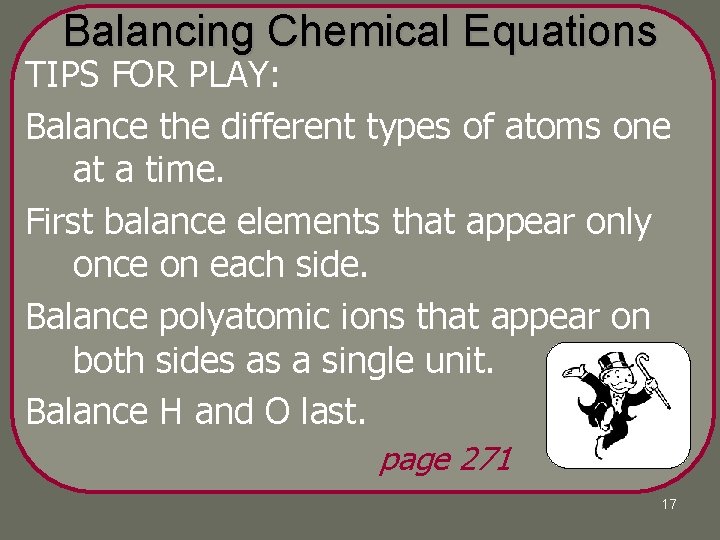 Balancing Chemical Equations TIPS FOR PLAY: Balance the different types of atoms one at