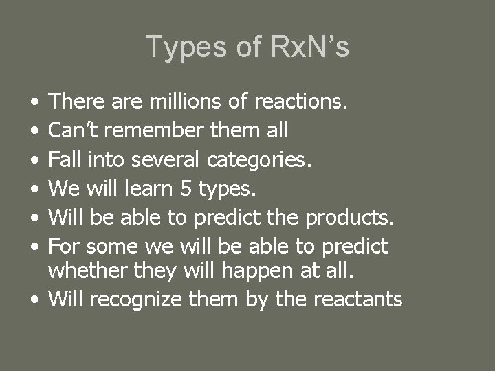 Types of Rx. N’s • • • There are millions of reactions. Can’t remember