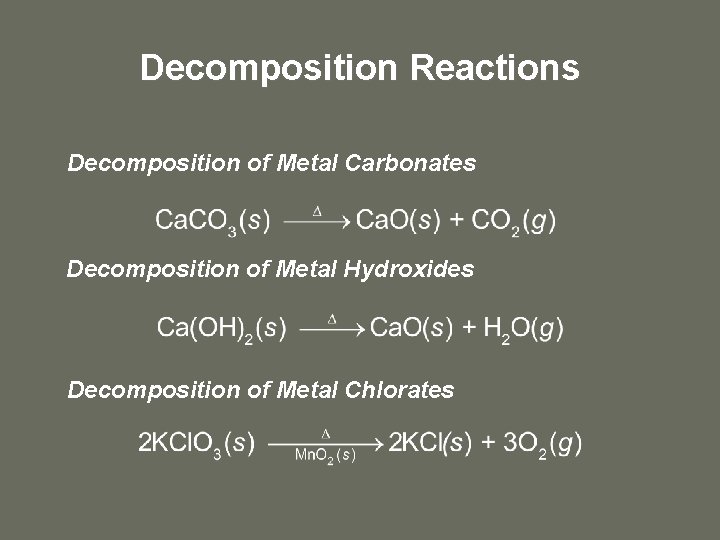 Decomposition Reactions Decomposition of Metal Carbonates Decomposition of Metal Hydroxides Decomposition of Metal Chlorates
