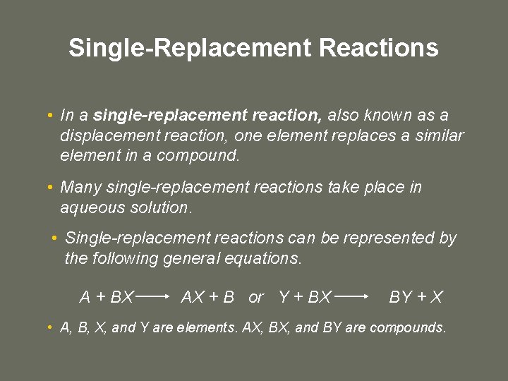 Single-Replacement Reactions • In a single-replacement reaction, also known as a displacement reaction, one Single-Replacement Reactions • In a single-replacement reaction, also known as a displacement reaction, one