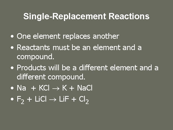 Single-Replacement Reactions • One element replaces another • Reactants must be an element and