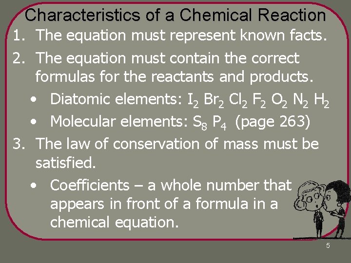 Characteristics of a Chemical Reaction 1. The equation must represent known facts. 2. The