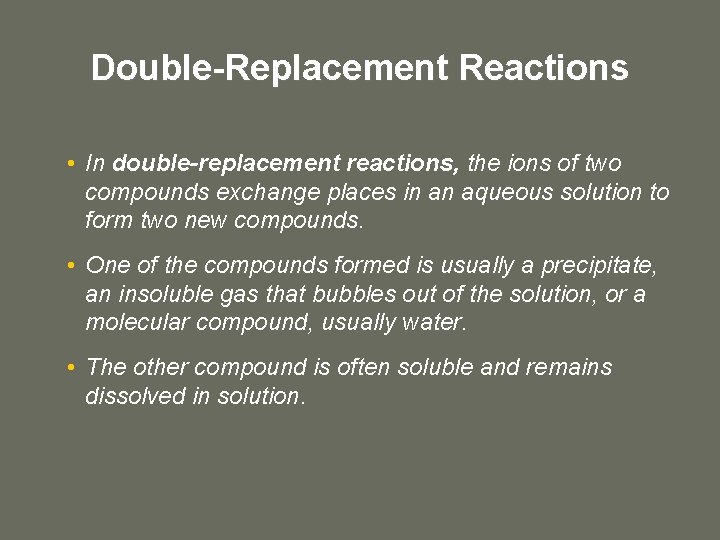 Double-Replacement Reactions • In double-replacement reactions, the ions of two compounds exchange places in Double-Replacement Reactions • In double-replacement reactions, the ions of two compounds exchange places in