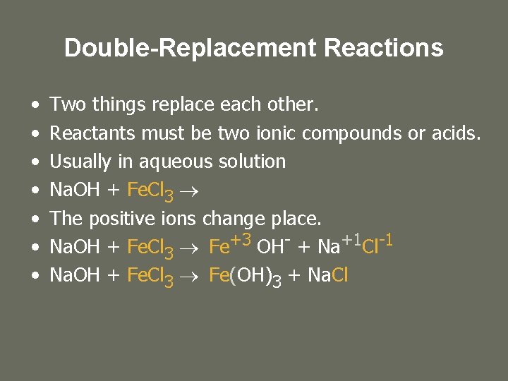 Double-Replacement Reactions • • Two things replace each other. Reactants must be two ionic