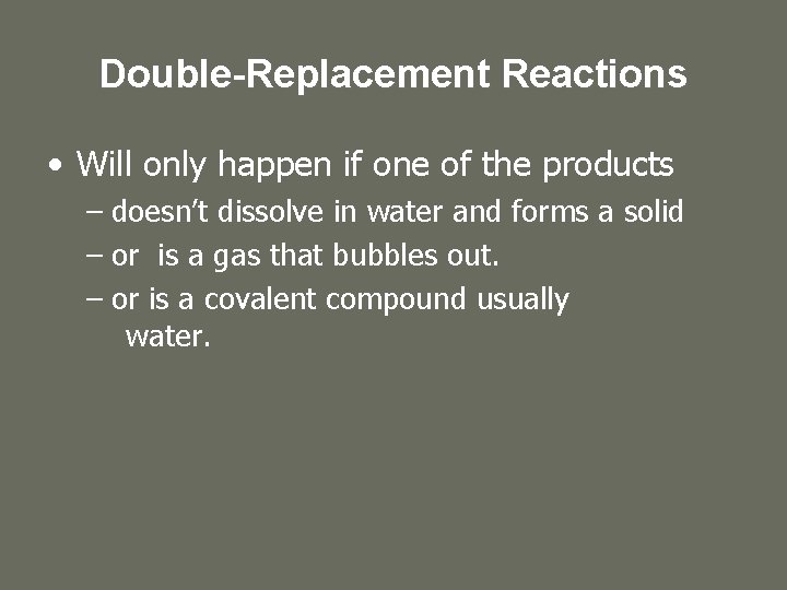 Double-Replacement Reactions • Will only happen if one of the products – doesn’t dissolve Double-Replacement Reactions • Will only happen if one of the products – doesn’t dissolve