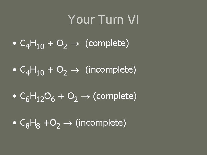 Your Turn VI • C 4 H 10 + O 2 (complete) • C