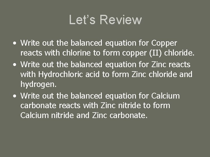 Let’s Review • Write out the balanced equation for Copper reacts with chlorine to