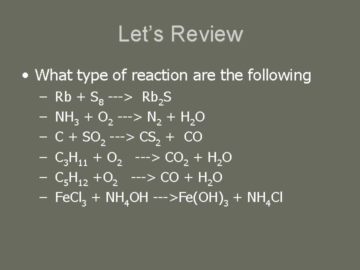 Let’s Review • What type of reaction are the following – – – Rb