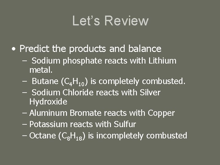 Let’s Review • Predict the products and balance – Sodium phosphate reacts with Lithium