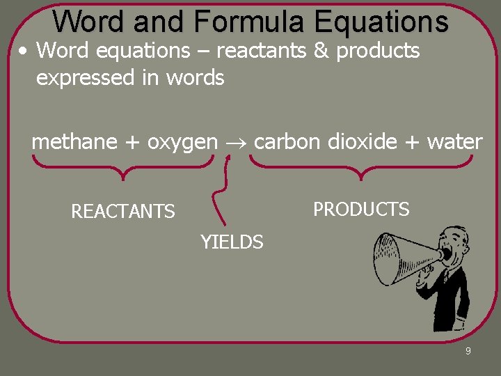 Word and Formula Equations • Word equations – reactants & products expressed in words