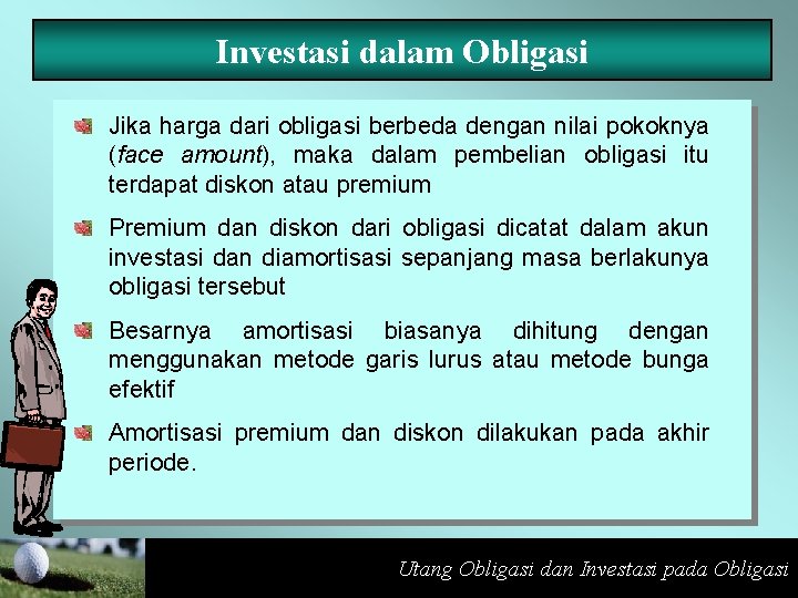Investasi dalam Obligasi Jika harga dari obligasi berbeda dengan nilai pokoknya (face amount), maka