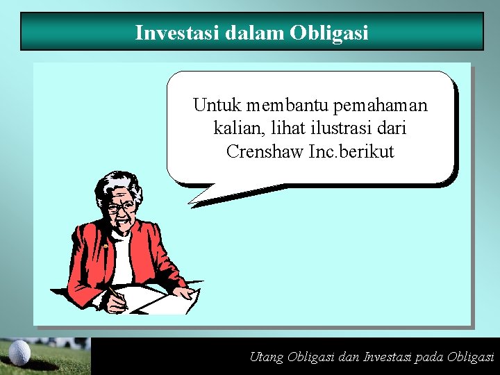 Investasi dalam Obligasi Untuk membantu pemahaman kalian, lihat ilustrasi dari Crenshaw Inc. berikut Utang