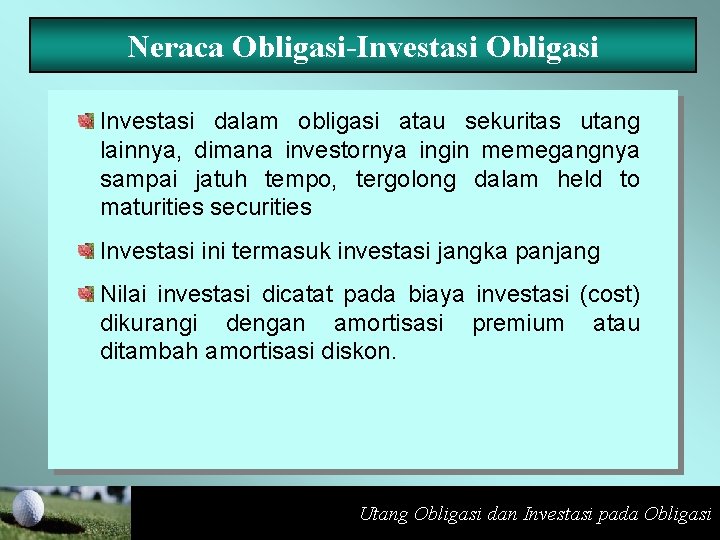 Neraca Obligasi-Investasi Obligasi Investasi dalam obligasi atau sekuritas utang lainnya, dimana investornya ingin memegangnya
