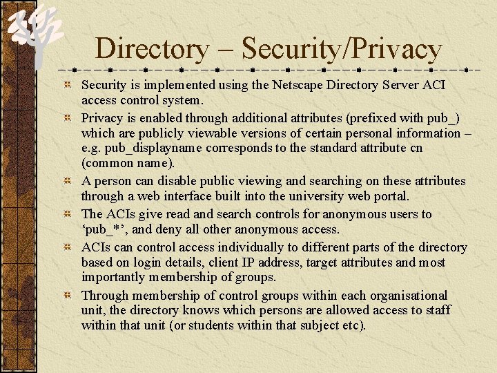 Directory – Security/Privacy Security is implemented using the Netscape Directory Server ACI access control