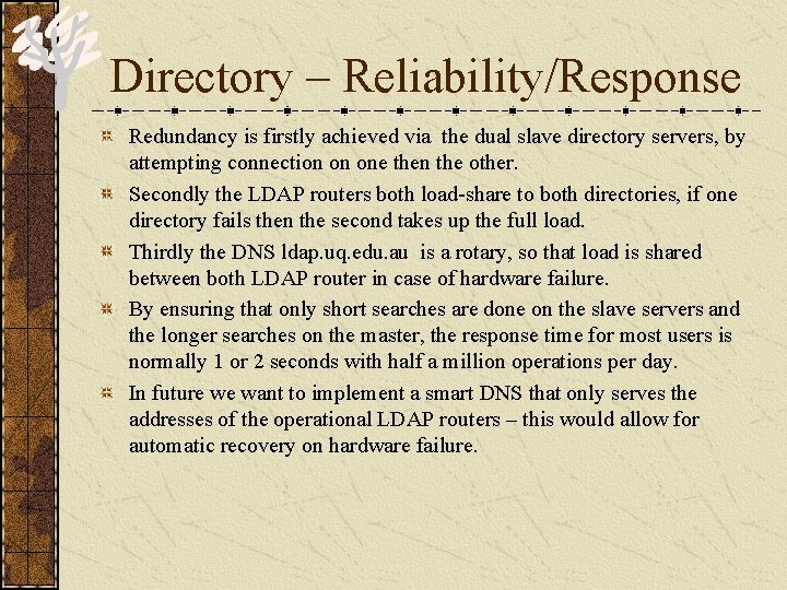 Directory – Reliability/Response Redundancy is firstly achieved via the dual slave directory servers, by