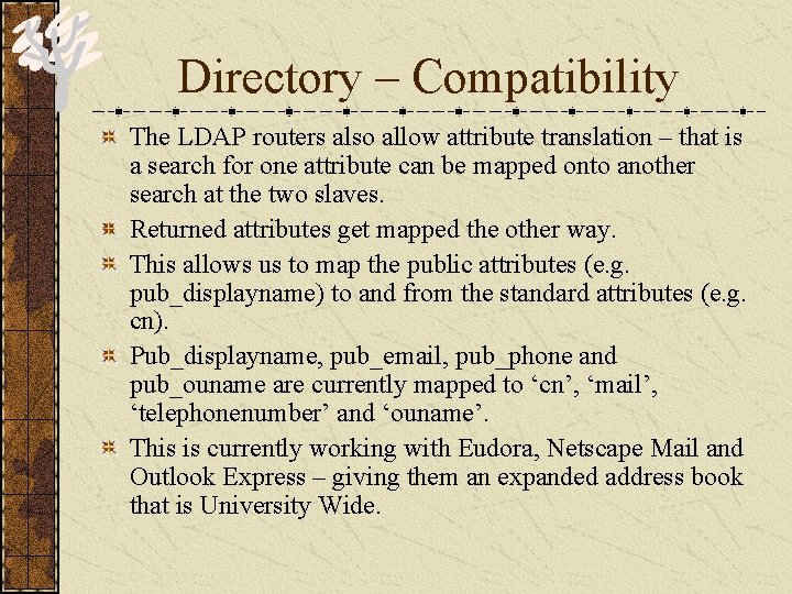 Directory – Compatibility The LDAP routers also allow attribute translation – that is a