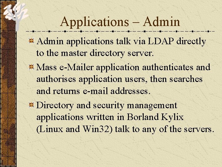Applications – Admin applications talk via LDAP directly to the master directory server. Mass