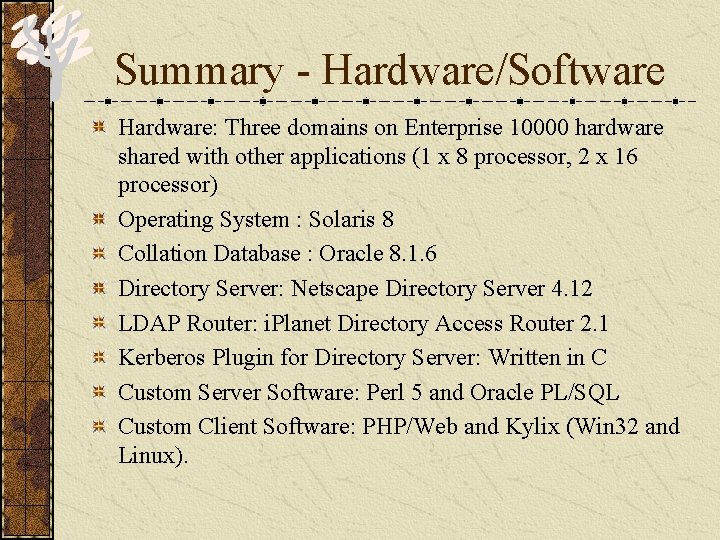 Summary - Hardware/Software Hardware: Three domains on Enterprise 10000 hardware shared with other applications