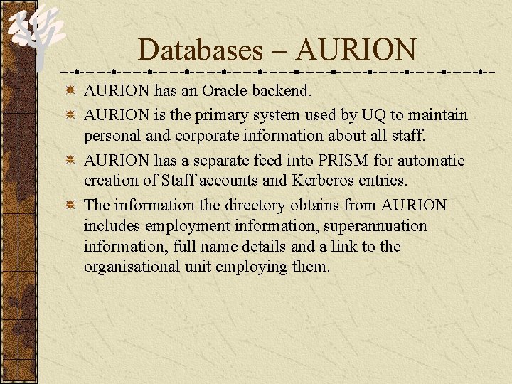 Databases – AURION has an Oracle backend. AURION is the primary system used by