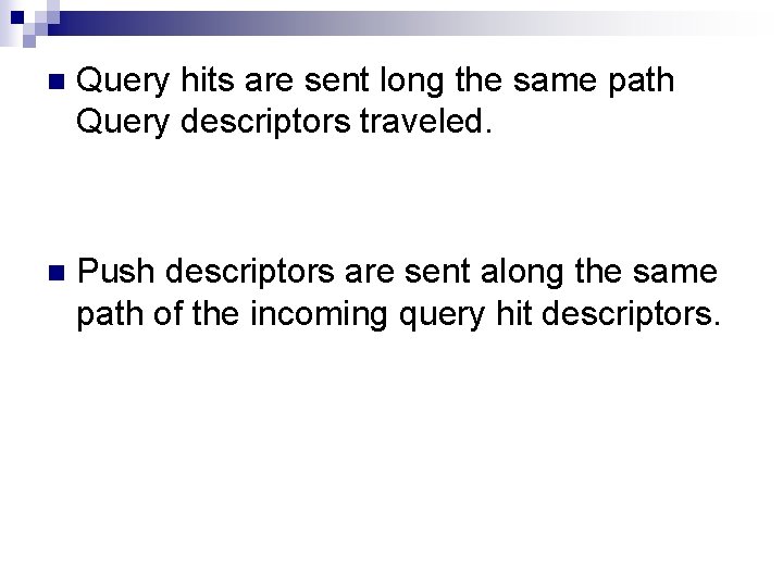 n Query hits are sent long the same path Query descriptors traveled. n Push