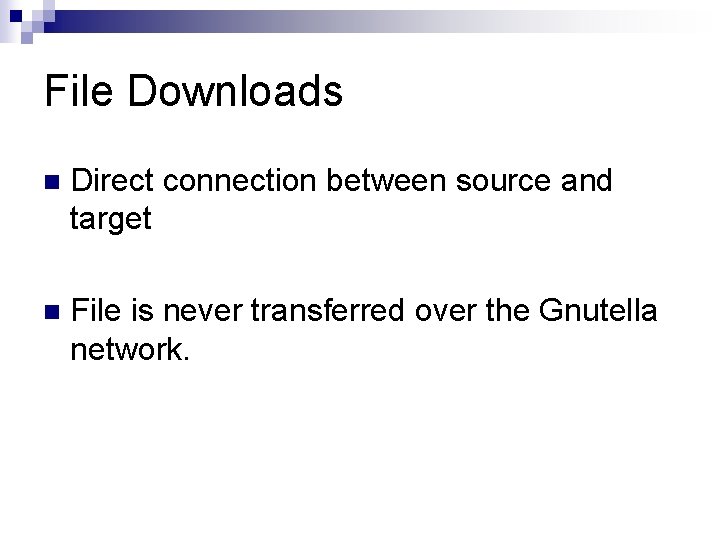 File Downloads n Direct connection between source and target n File is never transferred