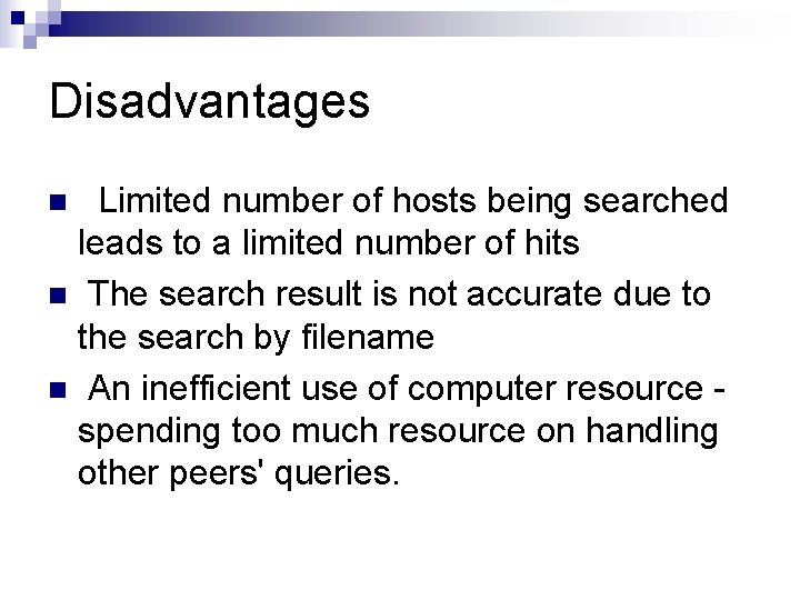 Disadvantages Limited number of hosts being searched leads to a limited number of hits