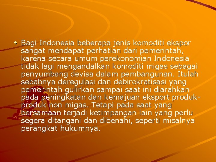 Bagi Indonesia beberapa jenis komoditi ekspor sangat mendapat perhatian dari pemerintah, karena secara umum