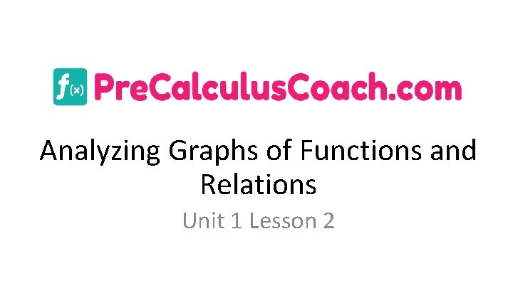 Analyzing Graphs of Functions and Relations Unit 1 Lesson 2 