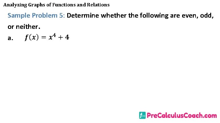 Analyzing Graphs of Functions and Relations Sample Problem 5: Determine whether the following are