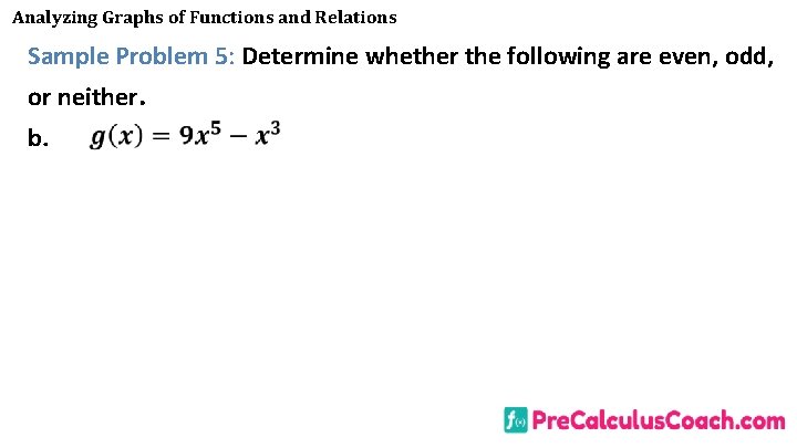 Analyzing Graphs of Functions and Relations Sample Problem 5: Determine whether the following are