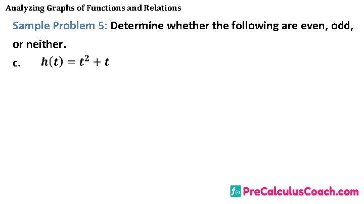 Analyzing Graphs of Functions and Relations Sample Problem 5: Determine whether the following are
