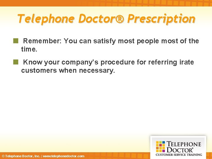 Telephone Doctor® Prescription Remember: You can satisfy most people most of the time. Know