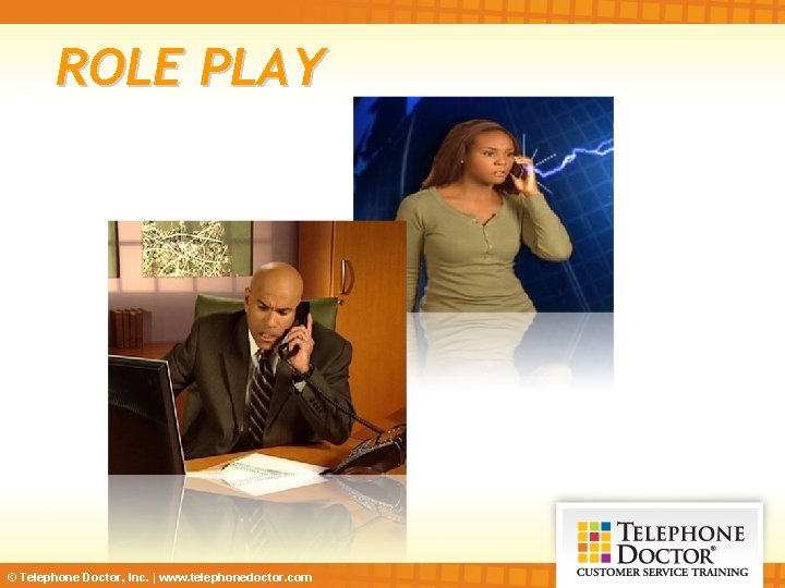ROLE PLAY © Telephone Doctor, Inc. | www. telephonedoctor. com 