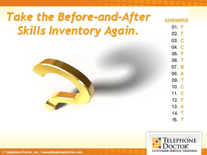 Take the Before-and-After Skills Inventory Again. © Telephone Doctor, Inc. | www. telephonedoctor. com