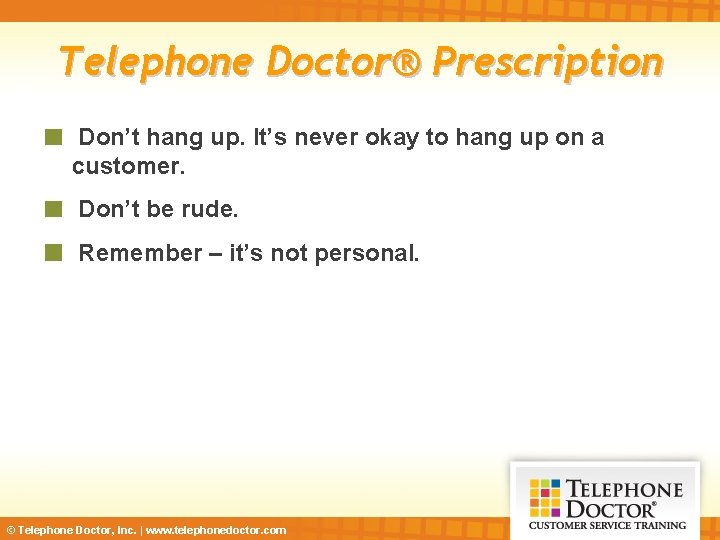 Telephone Doctor® Prescription Don’t hang up. It’s never okay to hang up on a