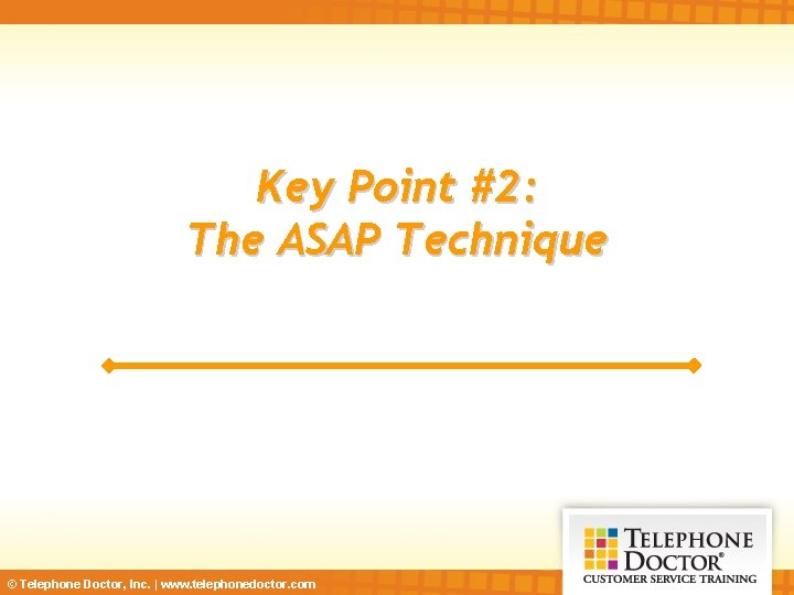 Key Point #2: The ASAP Technique © Telephone Doctor, Inc. | www. telephonedoctor. com