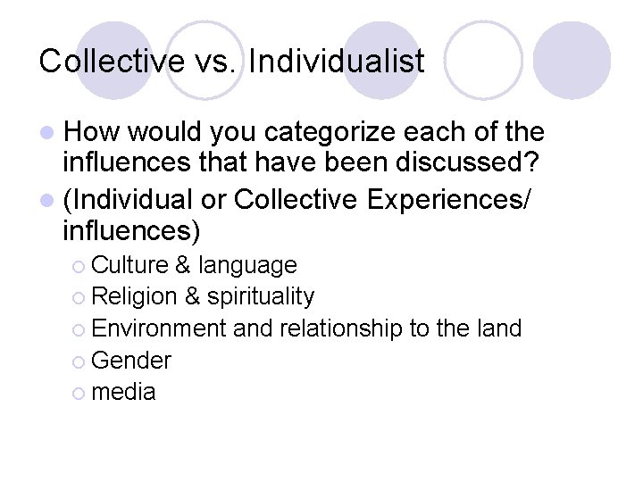 Collective vs. Individualist l How would you categorize each of the influences that have
