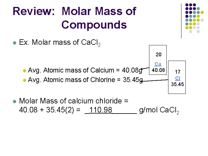 Review: Molar Mass of Compounds l Ex. Molar mass of Ca. Cl 2 20
