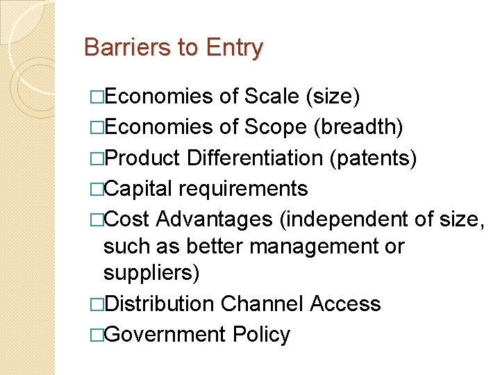 Barriers to Entry �Economies of Scale (size) �Economies of Scope (breadth) �Product Differentiation (patents)