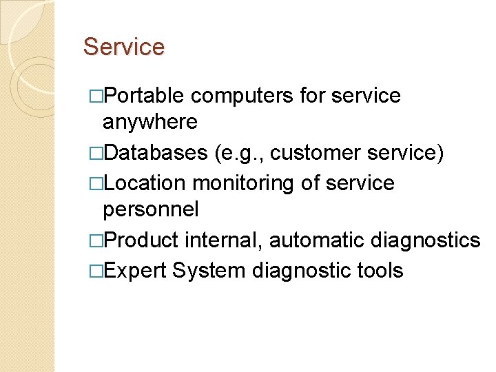 Service �Portable computers for service anywhere �Databases (e. g. , customer service) �Location monitoring
