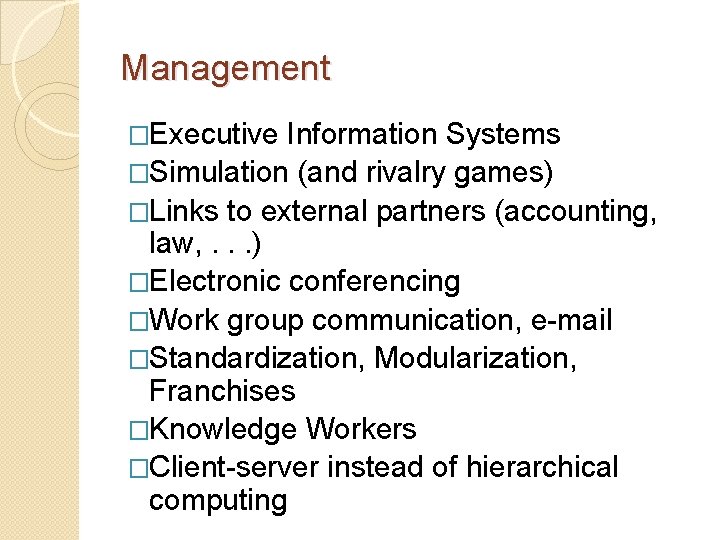 Management �Executive Information Systems �Simulation (and rivalry games) �Links to external partners (accounting, law,