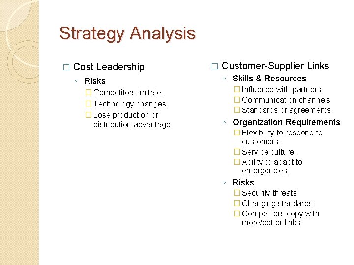 Strategy Analysis � Cost Leadership ◦ Risks � Competitors imitate. � Technology changes. �