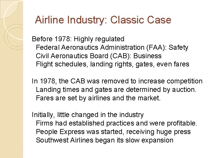 Airline Industry: Classic Case Before 1978: Highly regulated Federal Aeronautics Administration (FAA): Safety Civil