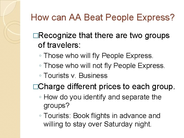How can AA Beat People Express? �Recognize that there are two groups of travelers: