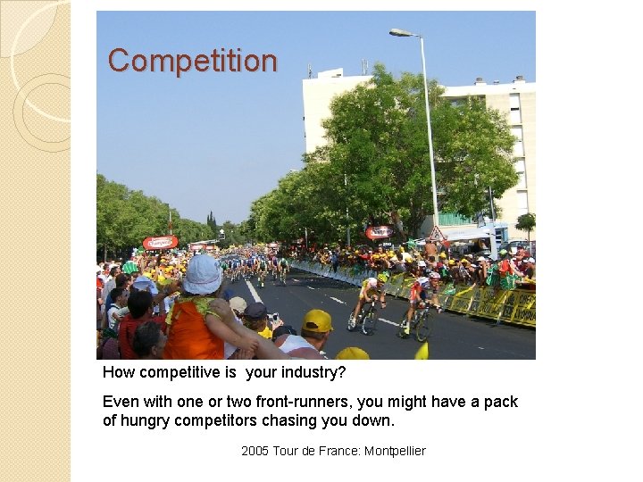 Competition How competitive is your industry? Even with one or two front-runners, you might