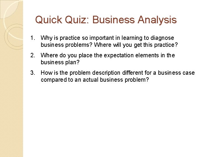 Quick Quiz: Business Analysis 1. Why is practice so important in learning to diagnose
